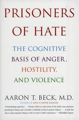 Gefangene des Hasses: Die kognitive Grundlage von Wut, Feindseligkeit und Gewalt - Prisoners of Hate: The Cognitive Basis of Anger, Hostility, and Violence