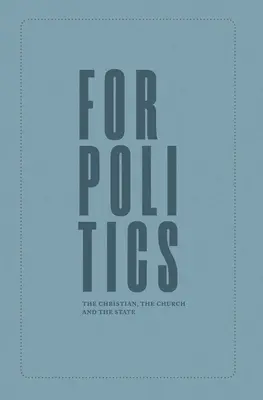 Für die Politik: Der Christ, die Kirche und der Staat - For Politics: The Christian, the Church and the State