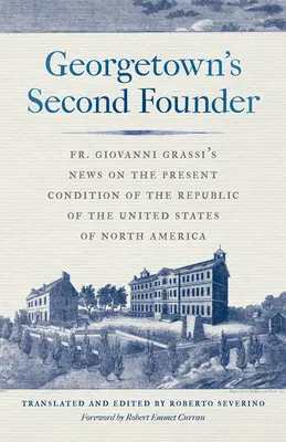 Der zweite Gründer von Georgetown: Pater Giovanni Grassis Nachrichten über den gegenwärtigen Zustand der Republik der Vereinigten Staaten von Nordamerika - Georgetown's Second Founder: Fr. Giovanni Grassi's News on the Present Condition of the Republic of the United States of North America