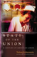 State of the Union: Ein Jahrhundert der amerikanischen Arbeit - Überarbeitete und erweiterte Ausgabe - State of the Union: A Century of American Labor - Revised and Expanded Edition