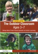 Das Klassenzimmer im Freien im Alter von 3-7 Jahren: Ideen aus Waldschulen zur Bereicherung des Lernens - The Outdoor Classroom Ages 3-7: Using Ideas from Forest Schools to Enrich Learning