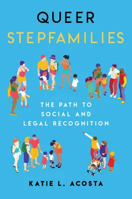 Queere Stieffamilien: Der Weg zur gesellschaftlichen und rechtlichen Anerkennung - Queer Stepfamilies: The Path to Social and Legal Recognition