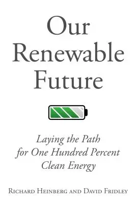 Unsere erneuerbare Zukunft: Die Weichenstellung für hundert Prozent saubere Energie - Our Renewable Future: Laying the Path for One Hundred Percent Clean Energy