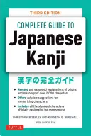 The Complete Guide to Japanese Kanji: (Jlpt All Levels) Erinnern und Verstehen der 2.136 Standard-Zeichen - The Complete Guide to Japanese Kanji: (Jlpt All Levels) Remembering and Understanding the 2,136 Standard Characters