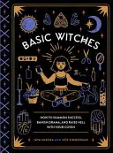 Einfache Hexen: Wie Sie Erfolg beschwören, Dramen verbannen und mit Ihrem Hexenzirkel die Hölle heiß machen - Basic Witches: How to Summon Success, Banish Drama, and Raise Hell with Your Coven