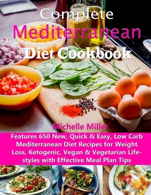 Vollständiges Mittelmeer-Diät-Kochbuch: Mit 650 neuen, schnellen & einfachen, kohlenhydratarmen Mittelmeerdiät-Rezepten zum Abnehmen, ketogen, vegan & vegetarisch - Complete Mediterranean Diet Cookbook: Features 650 New, Quick & Easy, Low Carb Mediterranean Diet Recipes for Weight Loss, Ketogenic, Vegan & Vegetari