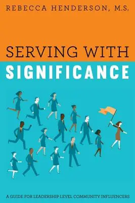 Dienen mit Bedeutung: Ein Leitfaden für Führungskräfte mit Einfluss auf die Gemeinde - Serving with Significance: A Guide for Leadership Level Community Influencers