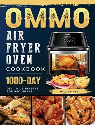 OMMO Air Fryer Backofen Kochbuch: 1000 Tage leckere Rezepte für Einsteiger - OMMO Air Fryer Oven Cookbook: 1000-Day Delicious Recipes for Beginners