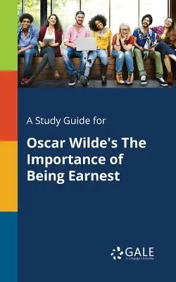 Studienführer für Oscar Wilde's The Importance of Being Earnest - A Study Guide for Oscar Wilde's The Importance of Being Earnest