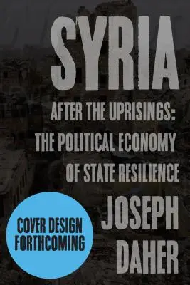 Syrien nach den Aufständen: Die politische Ökonomie der staatlichen Resilienz - Syria After the Uprisings: The Political Economy of State Resilience