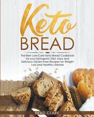 Keto-Brot: Das beste kohlenhydratarme Keto-Brot-Kochbuch für Ihre ketogene Diät - einfache und schnelle glutenfreie Rezepte für Gewichtsverlust und - Keto Bread: The Best Low-Carb Keto Bread Cookbook for your Ketogenic Diet - Easy and Quick Gluten-Free Recipes for Weight Loss and