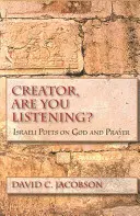 Schöpfer, hörst du zu? Israelische Dichter über Gott und das Gebet - Creator, Are You Listening?: Israeli Poets on God and Prayer