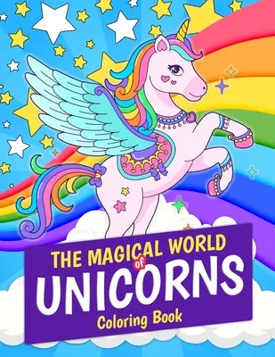 Die magische Welt der Einhörner Malbuch: Magisches Einhorn - 30 Seiten zum Ausmalen. Tolles Geschenk für Kinder und Mädchen im Alter von 4-8 Jahren - The Magical World of Unicorns Coloring Book: Magical Unicorn 30 Coloring Pages. Great Gift for Kids and Girls Ages 4-8