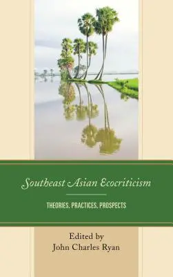 Südostasiatische Ökokritik: Theorien, Praktiken, Aussichten - Southeast Asian Ecocriticism: Theories, Practices, Prospects