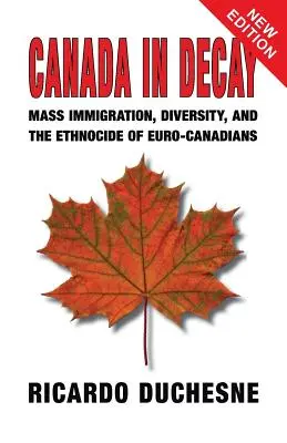 Kanada im Verfall: Masseneinwanderung, Diversität und der Ethnozid an den Euro-Kanadiern - Canada In Decay: Mass Immigration, Diversity, and the Ethnocide of Euro-Canadians