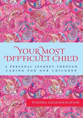 Dein schwierigstes Kind: Eine persönliche Reise durch die Sorge für unsere Kinder - Your Most Difficult Child: A Personal Journey Through Caring for our Children