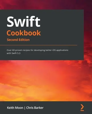 Swift Kochbuch..: Über 60 bewährte Rezepte für die Entwicklung besserer iOS-Anwendungen mit Swift 5.3 - Swift Cookbook.: Over 60 proven recipes for developing better iOS applications with Swift 5.3