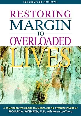 Mehr Spielraum für überlastete Leben: Ein begleitendes Arbeitsbuch zu Margin und dem Überlastungssyndrom - Restoring Margin to Overloaded Lives: A Companion Workbook to Margin and the Overload Syndrome