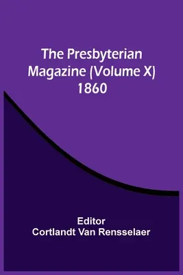 Die presbyterianische Zeitschrift (Band X) 1860 - The Presbyterian Magazine (Volume X) 1860