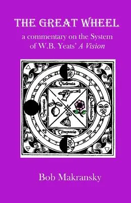 Das große Rad: ein Kommentar zum System von W.B. Yeats' A Vision - The Great Wheel: a commentary on the System of W.B. Yeats' A Vision