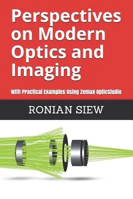 Perspektiven der modernen Optik und Bildgebung: Mit praktischen Beispielen unter Verwendung von Zemax(R) OpticStudio(TM) - Perspectives on Modern Optics and Imaging: With Practical Examples Using Zemax(R) OpticStudio(TM)