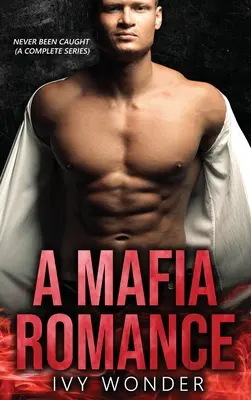 Eine Mafia-Romanze: Never Been Caught (Eine komplette Serie) - A Mafia Romance: Never Been Caught (A Complete Series)