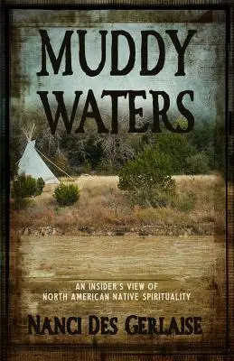 Muddy Waters: Die Spiritualität der nordamerikanischen Ureinwohner aus der Sicht eines Insiders - Muddy Waters: An Insider's View of North American Native Spirituality