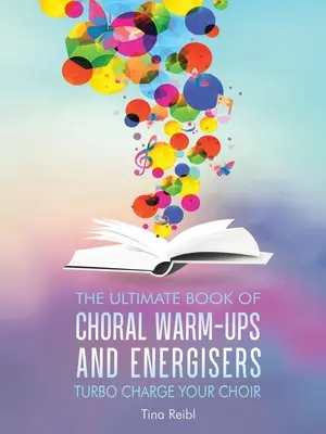 Das ultimative Buch der Aufwärmübungen und Energizer für Chöre: Turbo Charge Your Choir - The Ultimate Book of Choral Warm-Ups and Energisers: Turbo Charge Your Choir