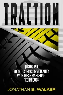 Traction - Geschäftsplan und Geschäftsstrategie: Vervierfachen Sie Ihr Geschäft sofort mit diesen Marketing-Techniken - Traction - Business Plan and Business Strategy: Quadruple Your Business Immediately With These Marketing Techniques