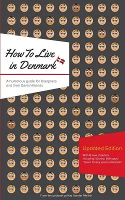 Wie man in Dänemark lebt: Aktualisierte Ausgabe: Ein humorvoller Leitfaden für Ausländer und ihre dänischen Freunde - How to Live in Denmark: Updated Edition: A humorous guide for foreigners and their Danish Friends
