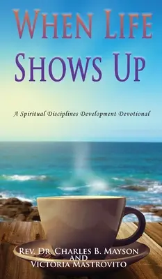 Wenn das Leben auftaucht: Eine Andacht zur Entwicklung geistlicher Disziplinen - When Life Shows Up: A Spiritual Disciplines Development Devotional