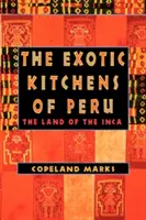 Die exotischen Küchen von Peru: Das Land der Inka - The Exotic Kitchens of Peru: The Land of the Inca