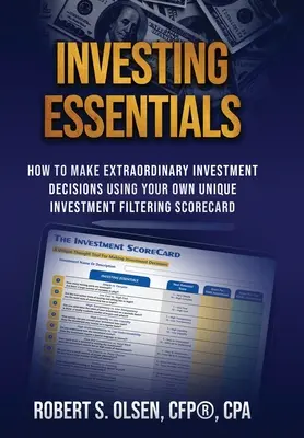 Grundlegendes zum Investieren: Außergewöhnliche Investitionsentscheidungen mit Hilfe Ihrer eigenen, einzigartigen Investment Filtering Scorecard - Investing Essentials: How To Make Extraordinary Investment Decisions Using Your Own Unique Investment Filtering Scorecard