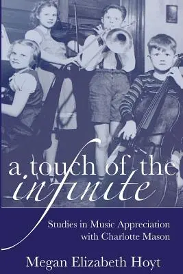 Ein Hauch von Unendlichkeit: Studien zur Wertschätzung von Musik mit Charlotte Mason - A Touch of the Infinite: Studies in Music Appreciation with Charlotte Mason