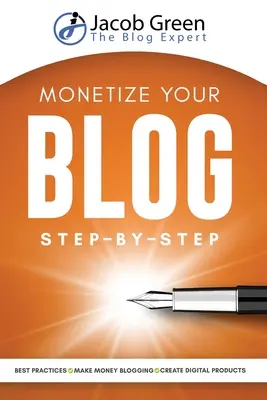 Monetarisieren Sie Ihren Blog Schritt für Schritt: Lernen Sie, wie man mit Blogs Geld verdient. Best Practices für digitales Marketing und die Erstellung digitaler Produkte, um von Ihrem Blog zu profitieren - Monetize Your Blog Step-By-Step: Learn How To Make Money Blogging. Digital Marketing Best Practices And Digital Products Creation To Profit From Your