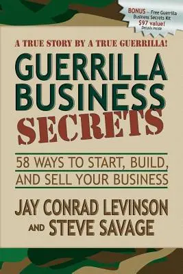 Guerilla Business Secrets: 58 Wege, Ihr Unternehmen zu gründen, aufzubauen und zu verkaufen - Guerrilla Business Secrets: 58 Ways to Start, Build, and Sell Your Business