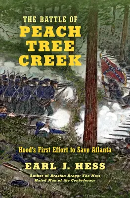 Die Schlacht am Peach Tree Creek: Hoods erster Versuch, Atlanta zu retten - The Battle of Peach Tree Creek: Hood's First Effort to Save Atlanta