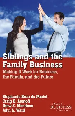 Geschwister und das Familienunternehmen: Wie es für das Unternehmen, die Familie und die Zukunft funktioniert - Siblings and the Family Business: Making It Work for Business, the Family, and the Future