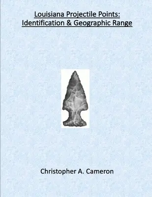 Projektilspitzen aus Louisiana: Identifizierung und geografische Reichweite - Louisiana Projectile Points: Identification & Geographic Range