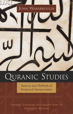 Koran-Studien: Quellen und Methoden der Schriftauslegung - Quranic Studies: Sources and Methods of Scriptural Interpretation