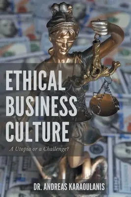 Ethische Unternehmenskultur: Eine Utopie oder eine Herausforderung? - Ethical Business Culture: A Utopia or a Challenge?