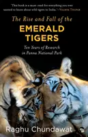 Der Aufstieg und Fall der Smaragdtiger: Zehn Jahre Forschung im Panna-Nationalpark - The Rise and Fall of the Emerald Tigers: Ten Years of Research in Panna National Park