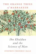 Die Orangenbäume von Marrakesch: Ibn Khaldun und die Wissenschaft vom Menschen - Orange Trees of Marrakesh: Ibn Khaldun and the Science of Man