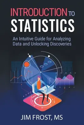 Einführung in die Statistik: Ein intuitiver Leitfaden für die Analyse von Daten und die Entschlüsselung von Erkenntnissen - Introduction to Statistics: An Intuitive Guide for Analyzing Data and Unlocking Discoveries