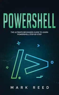 PowerShell: Der ultimative Leitfaden für Einsteiger, um PowerShell Schritt für Schritt zu lernen - PowerShell: The Ultimate Beginners Guide to Learn PowerShell Step-By-Step