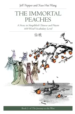 Die unsterblichen Pfirsiche: Eine Geschichte in vereinfachtem Chinesisch und Pinyin, Wortschatzstufe 600 - The Immortal Peaches: A Story in Simplified Chinese and Pinyin, 600 Word Vocabulary Level