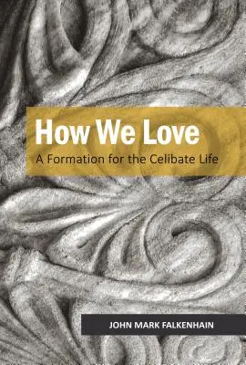 Wie wir lieben: Eine Ausbildung für das zölibatäre Leben - How We Love: A Formation for the Celibate Life
