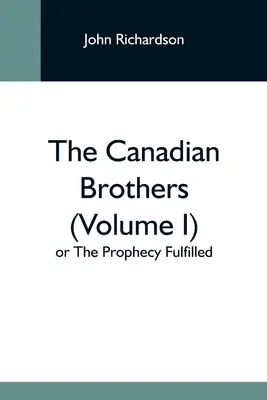 Die kanadischen Brüder (Band I) oder Die erfüllte Prophezeiung - The Canadian Brothers (Volume I) Or The Prophecy Fulfilled