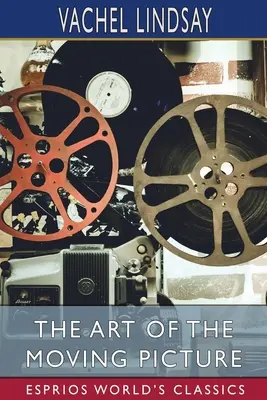 Die Kunst des bewegten Bildes (Esprios Classics) - The Art of the Moving Picture (Esprios Classics)