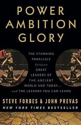 Macht Ehrgeiz Ruhm: Die verblüffenden Parallelen zwischen den großen Anführern der Antike und heute ... und die Lektionen, die Sie daraus lernen können - Power Ambition Glory: The Stunning Parallels Between Great Leaders of the Ancient World and Today... and the Lessons You Can Learn